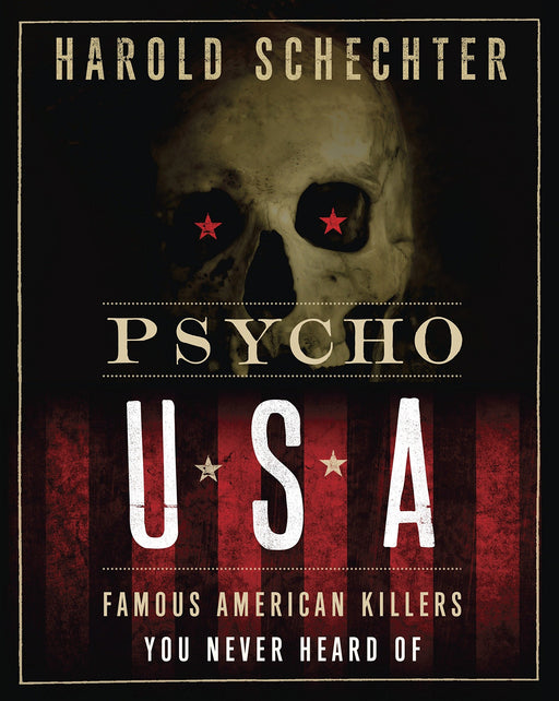 Psycho USA: Famous American Killers You Never Heard Of