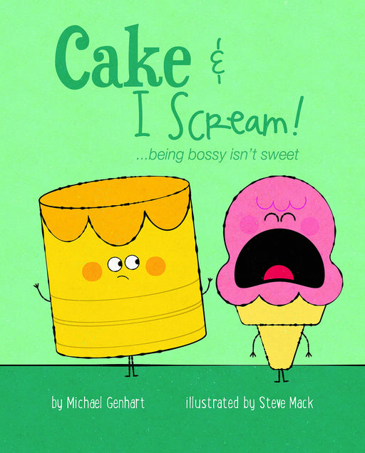 Cake & I Scream!: …being bossy isn’t sweet (Books for Nourishing Friendships)