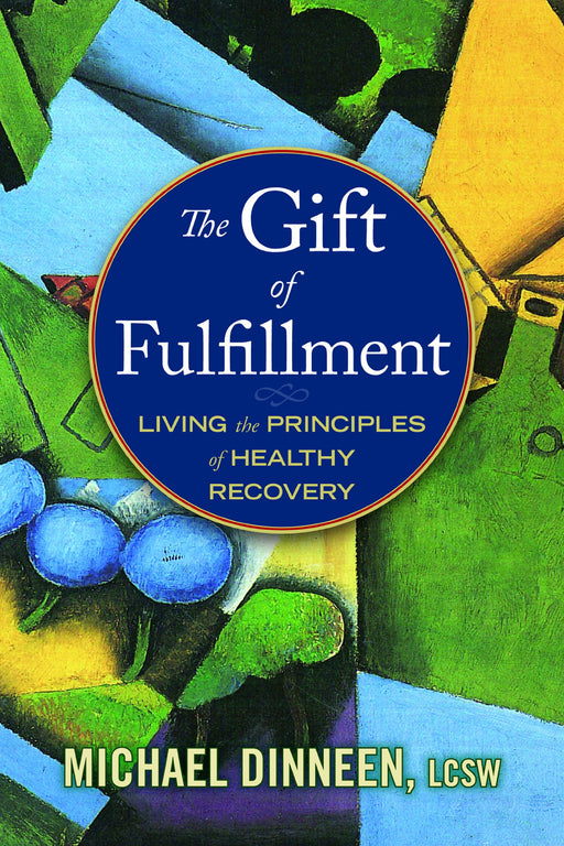 The Gift of Fulfillment: Living the Principles of Healthy Recovery