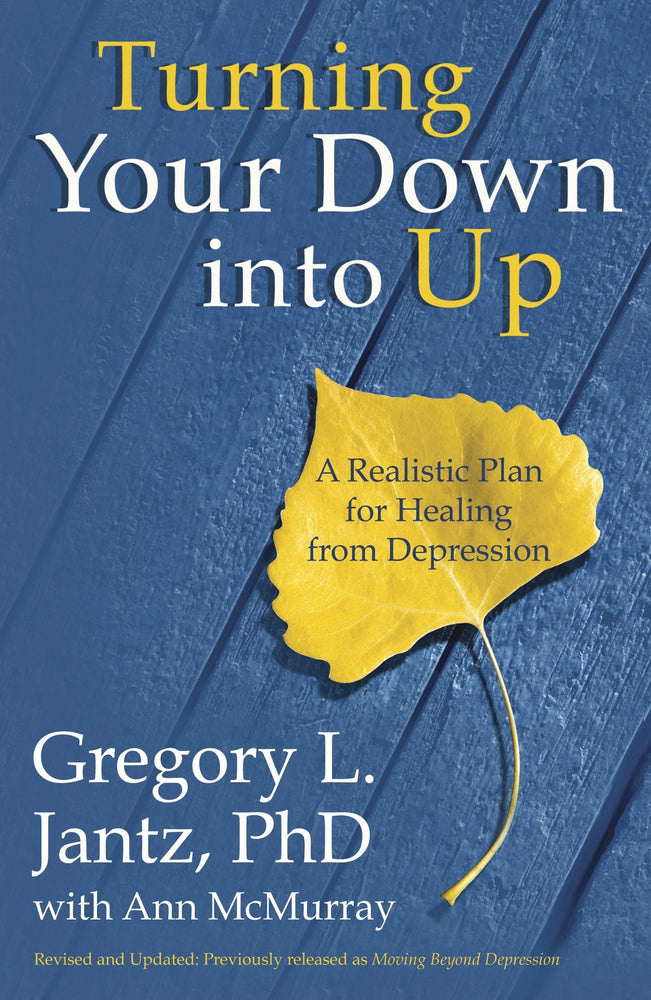 Turning Your Down into Up: A Realistic Plan for Healing from Depression
