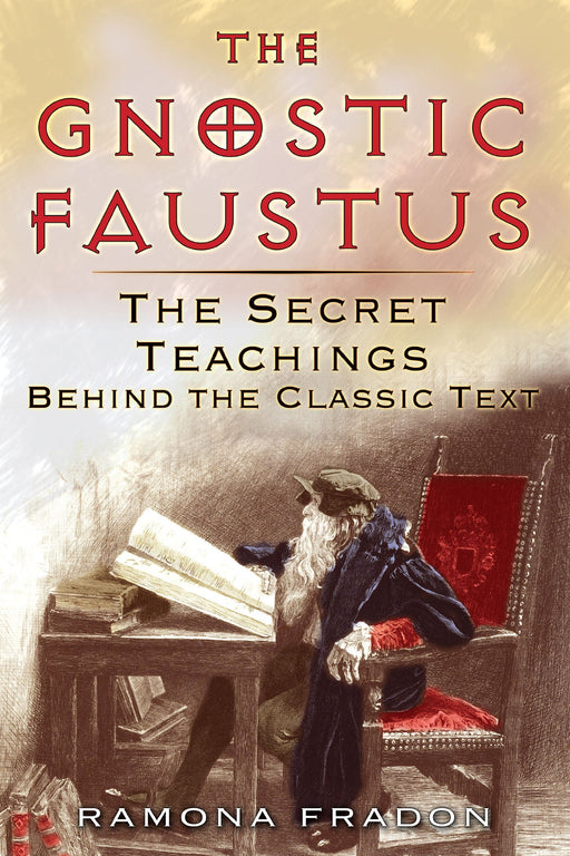 The Gnostic Faustus: The Secret Teachings behind the Classic Text