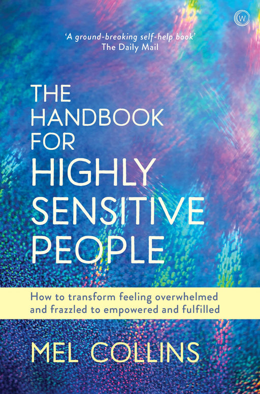 The Handbook for Highly Sensitive People: How to Transform Feeling Overwhelmed and Frazzled to Empowered and Fulfilled