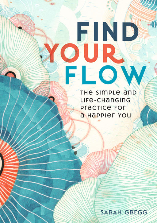 Find Your Flow: The Simple and Life-Changing Practice for a Happier You (Live Well)