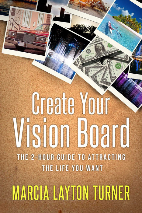 Create Your Vision Board: The 2-Hour Guide to Attracting the Life You Want