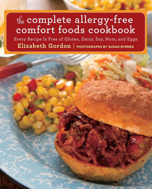 The Complete Allergy-Free Comfort Foods Cookbook: Every Recipe Is Free of Gluten, Dairy, Soy, Nuts, and Eggs