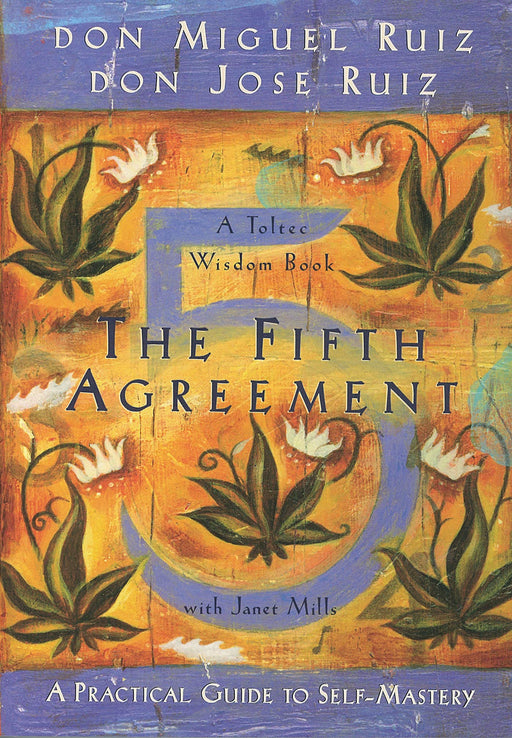 The Fifth Agreement: A Practical Guide to Self-Mastery (Toltec Wisdom)