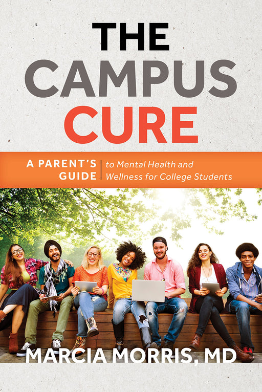 The Campus Cure: A Parent's Guide to Mental Health and Wellness for College Students
