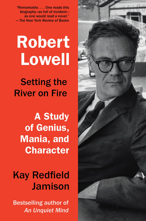 Robert Lowell, Setting the River on Fire: A Study of Genius, Mania, and Character