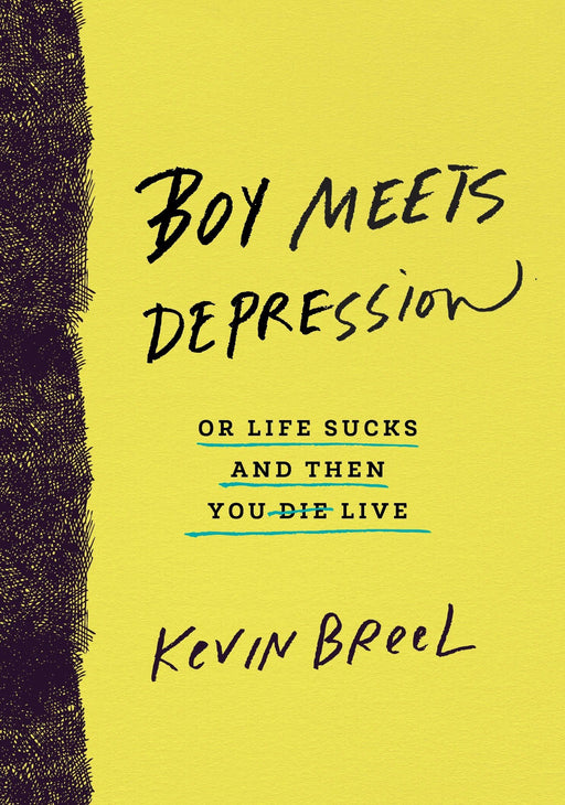 Boy Meets Depression: Or Life Sucks and Then You Live