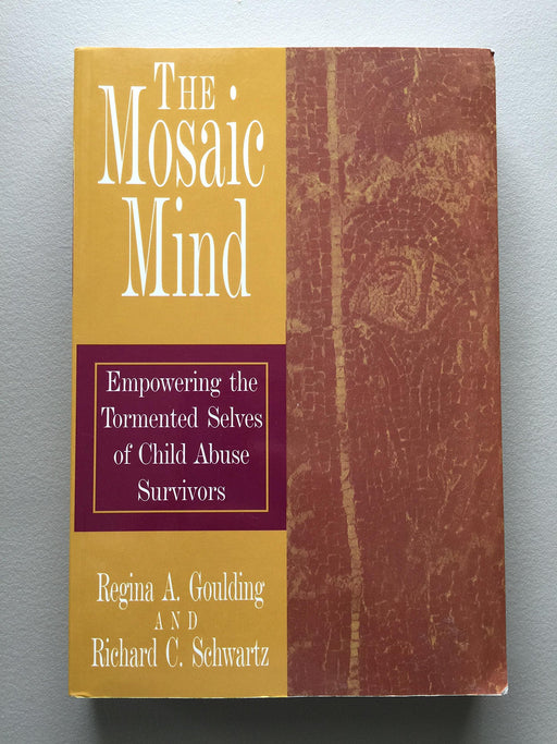 The Mosaic Mind, Empowering the Tormented Selves of Child Abuse Survivors by Regina A Goulding (2003) Paperback