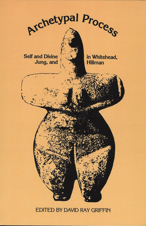 The Archetypal Process: Self and Divine and Whitehead, Jung, and Hillman