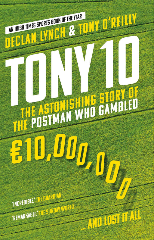 Tony 10: The astonishing story of the postman who gambled €10,000,000 ... and lost it all
