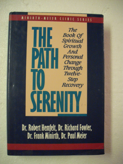 The Path to Serenity: The Book of Spiritual Growth and Personal Change Through Twelve-Step Recovery (Minirth-Meier Clinic Series)