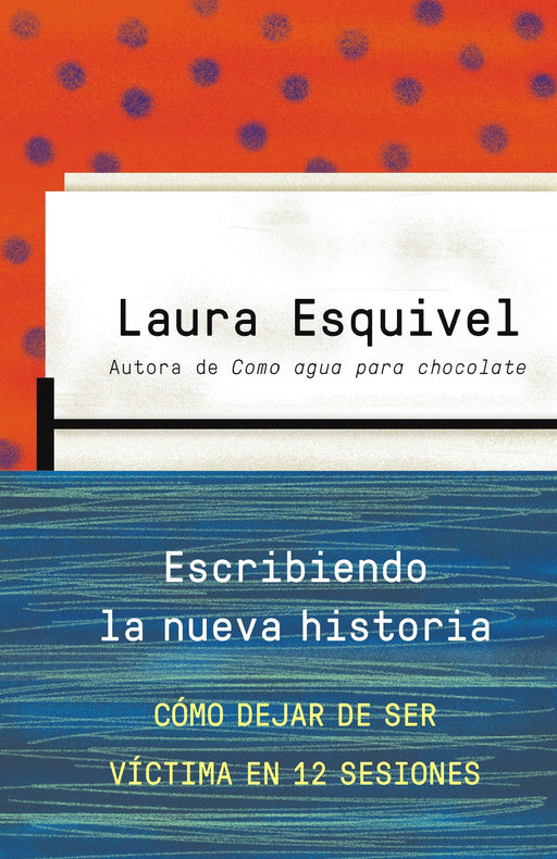 Escribiendo la nueva historia: Como dejar de ser victima en 12 sesiones (Spanish Edition)