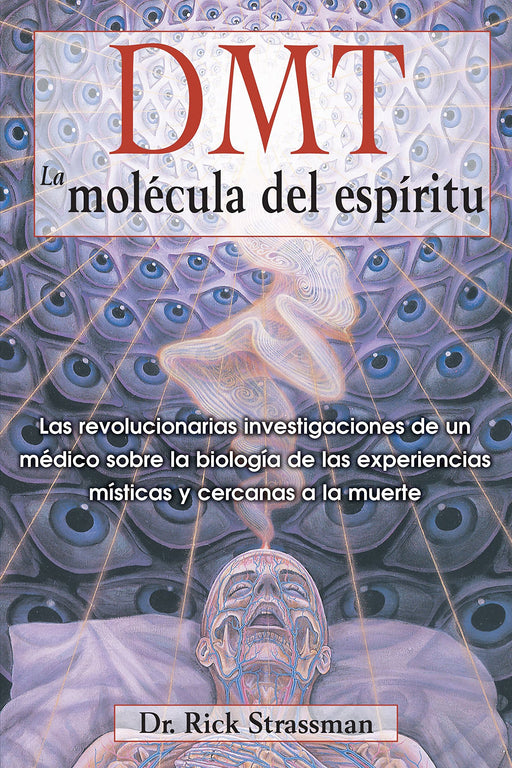 DMT: La molécula del espíritu: Las revolucionarias investigaciones de un médico sobre la biología de las experiencias místicas y cercanas a la muerte (Spanish Edition)
