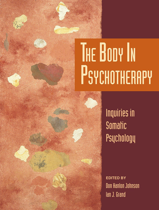 The Body in Psychotherapy: Inquiries in Somatic Psychology (Io Series)